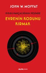 Hıggs Parçacığının Peşinde Evrenin Kodunu Kırmak