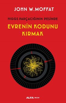 Hıggs Parçacığının Peşinde Evrenin Kodunu Kırmak