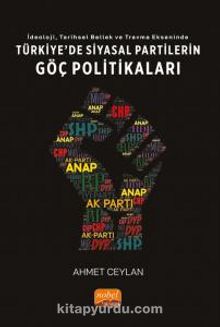 İdeoloji, Tarihsel Bellek ve Travma Ekseninde Türkiye’de Siyasal Partilerin Göç Politikaları
