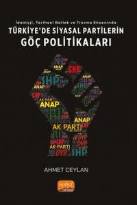 İdeoloji, Tarihsel Bellek ve Travma Ekseninde Türkiye’de Siyasal Partilerin Göç Politikaları