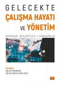 Gelecekte Çalışma Hayatı ve Yönetim & Sorunlar, Beklentiler ve Dönüşümler