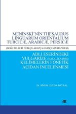 Meninski'nin Thesaurus Linguarum Orientalıum Turcıcæ, Arabıcæ, Persıcæ (Doğu Dilleri Türkçe-Arapça-Farsçanın Hazinesi) Adlı Eserindeki Vulgarize (Halklılaşmış) Kelimelerin Fonetik Açıdan İncelenmesi
