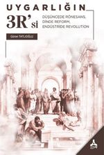 Uygarlığın 3R'si & Düşüncede Rönesans, Dinde Reform, Endüstride Revolution