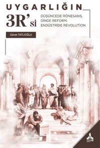 Uygarlığın 3R'si & Düşüncede Rönesans, Dinde Reform, Endüstride Revolution