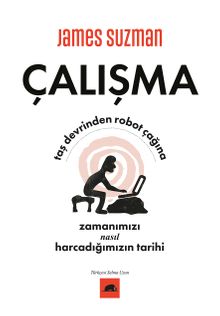 Çalışma & Taş Devrinden Robot Çağına Zamanımızı Nasıl Harcadığımızın Tarihi