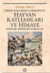 Hayvan Katliamları ve Himaye & Osmanlı&lsquo;dan Erken Cumhuriyet&lsquo;e Kediler, K&ouml;pekler, Kargalar