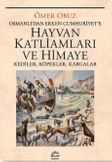 Hayvan Katliamları ve Himaye & Osmanlı‘dan Erken Cumhuriyet‘e  Kediler, Köpekler, Kargalar