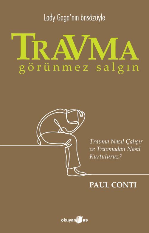 Travma: Görünmez Salgın & Travma Nasıl Çalışır ve Travmadan Nasıl Kurtuluruz?
