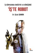 İş Dünyasında Endüstri 4.0 Dönüşümü: ‘İş'te Robot