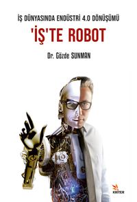 İş Dünyasında Endüstri 4.0 Dönüşümü: ‘İş'te Robot