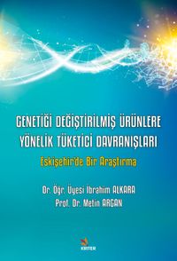 Genetiği Değiştirilmiş Ürünlere Yönelik Tüketici Davranışları & Eskişehir'de Bir Araştırma