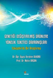 Genetiği Değiştirilmiş Ürünlere Yönelik Tüketici Davranışları & Eskişehir'de Bir Araştırma