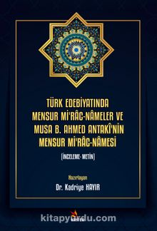 Türk Edebiyatında Mensur Mi’rac-Nameler ve Musa B. Ahmed Antakî’nin Mensur Mi’rac-Namesi 