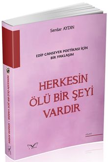 Herkesin Ölü Bir Şeyi Vardır & Edip Cansever Poetikası İçin Bir Yaklaşım