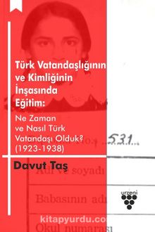 Türk Vatandaşlığının ve Kimliğinin İnşasında Eğitim: & Ne Zaman ve Nasıl Türk Vatandaşı Olduk? (1923-1938)