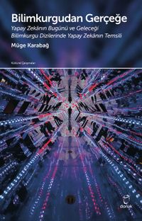 Bilimkurgudan Gerçeğe & Yapay Zekanın Bugünü ve Geleceği Bilim Kurgu Dizilerinde Yapay Zekanın Temsili