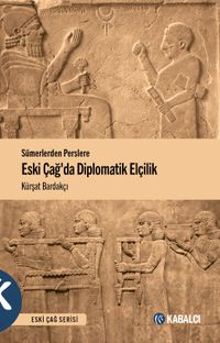 Sümerlerden Perslere Eski Çağda Diplomatik Elçilik
