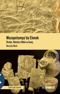 Mezopotamya'da Ekmek & Üretim,Tüketim,Kültür ve İnanç