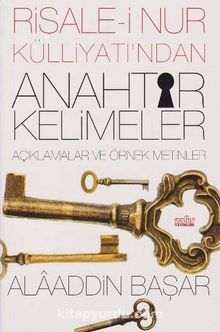 Risale-i Nur Külliyatından Anahtar Kelimeler & Açıklamalar ve Örnek Metinler - Prof. Dr. Alaaddin Başar