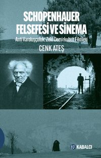 Schopenhauer Felsefesi ve Sinema & Anti Varoluşçuluk: Zeki Demirkubuz Filmleri