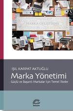 Marka Yönetimi: Güçlü ve Başarılı Markalar İçin Temel İlkeler