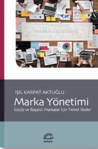 Marka Yönetimi: Güçlü ve Başarılı Markalar İçin Temel İlkeler