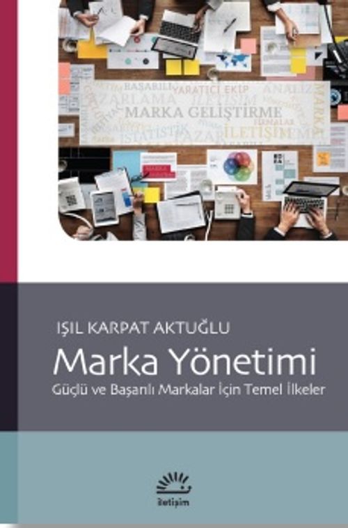 Marka Yönetimi: Güçlü ve Başarılı Markalar İçin Temel İlkeler