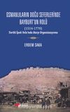 Osmanlıların Doğu Seferinde Bayburt’un Rolü (1514-1770) & Tarihi İpek Yolu’nda Harp Organizasyonu