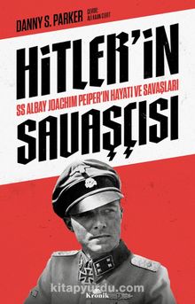 Hitler’in Savaşçısı & SS Albay Joachim Peiper’ın Hayatı ve Savaşları