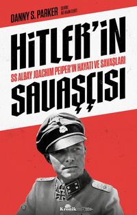 Hitler'in Savaşçısı & SS Albay Joachim Peiper'ın Hayatı ve Savaşları