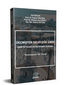 Geçmişten Geleceğe İzmir & Kurtuluşunun 100. Yılında İzmir'in Ticari ve Ekonomik Durumu 