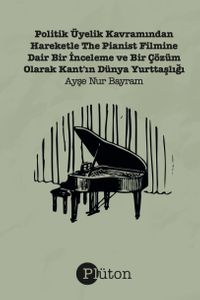 Politik Üyelik Kavramından Hareketle The Pianist Filmine Dair Bir İnceleme & Bir Çözüm Olarak Kant'ın Dünya Yurttaşlığı