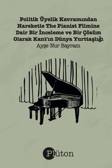 Politik Üyelik Kavramından Hareketle The Pianist Filmine Dair Bir İnceleme & Bir Çözüm Olarak Kant'ın Dünya Yurttaşlığı