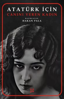 Atatürk İçin Canını Veren Kadın