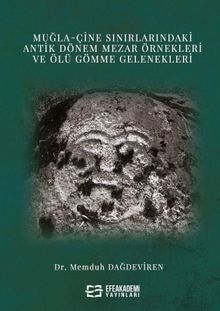 Muğla-Çine Sınırlarındaki Antik Dönem Mezar Örnekleri ve Ölü Gömme Gelenekleri