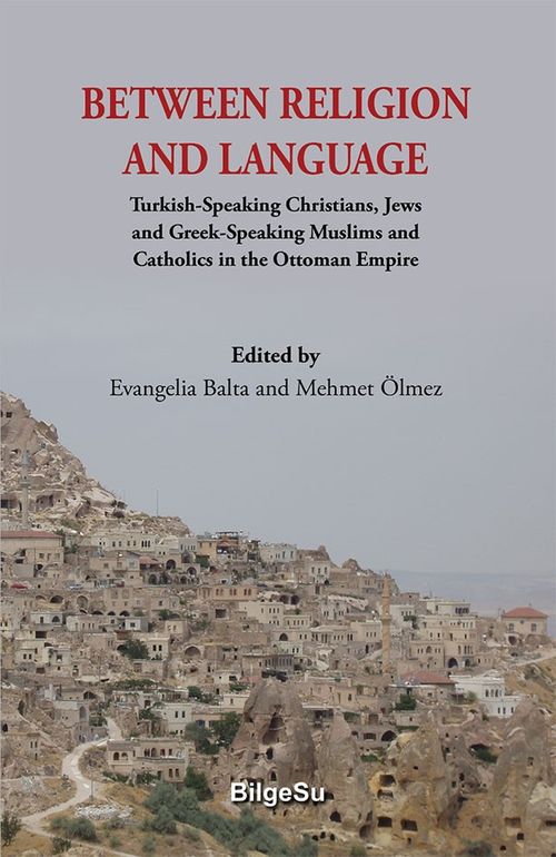 Between Religion And Language & Turkish Speaking Christians, Jews and Greek-Speaking Muslims and Catholics in the Ottoman Empire