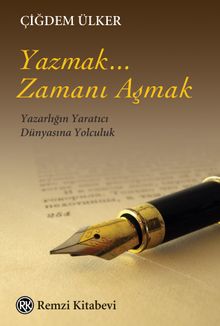 Yazmak... Zamanı Aşmak & Yazarlığın Yaratıcı Dünyasına Yolculuk