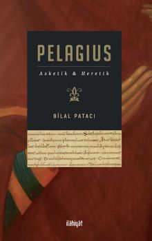 Pelagius & Asketik ve Heretik