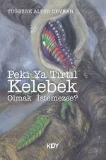 Peki Ya Tırtıl Kelebek Olmak İstemezse? 
