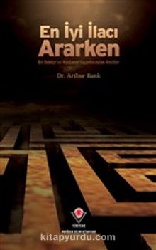 En İyi İlacı Ararken & Bir Doktor ve Hastanın Yaşantısından Kesitler - Dr. Arthur Bank