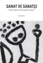 Sanat ve Sanatçı & Sanat Yaratımının Psikolojik Temelleri
