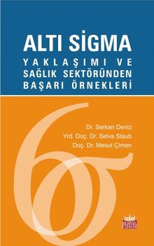 Altı Sigma Yaklaşımı ve Sağlık Sektöründen Başarı Örnekleri