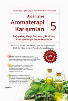 A’dan Z’ye Aromaterapi Karışımları 5 / Bağışıklık, Alerji, Solunum, Sindirim, Antimikrobiyal Dezenfektanlar