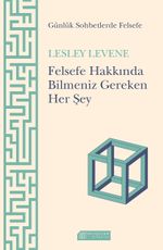 Günlük Sohbetlerde Felsefe & Felsefe Hakkında Bilmemiz Gereken Her Şey 
