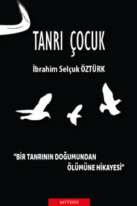 Tanrı Çocuk & Bir Tanrının Doğumundan Ölümüne Hikayesi