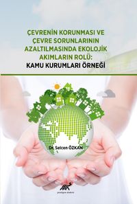 Çevrenin Korunması ve Çevre Sorunlarının Azaltılmasında Ekolojik Akimların Rolü: Kamu Kurumları Örneği