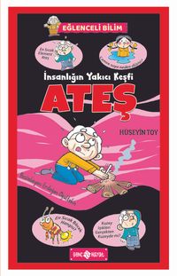 İnsanlığın Yakıcı Keşfi Ateş / Eğlenceli Bilim 4