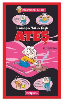 İnsanlığın Yakıcı Keşfi Ateş / Eğlenceli Bilim 4