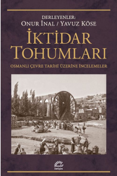 İktidar Tohumları & Osmanlı Çevre Tarihi Üzerine İncelemeler