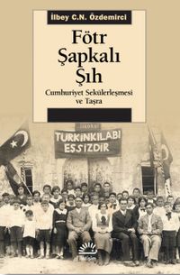 Fötr Şapkalı Şıh & Cumhuriyet Sekülerleşmesi ve Taşra